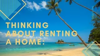 Thinking About Renting A Home:10 Tips For Booking A Maui Vacation Homes For Rent