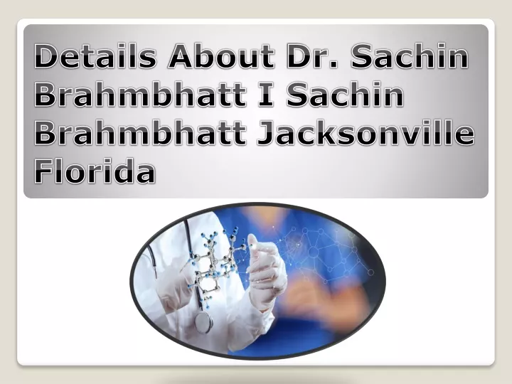 details about dr sachin brahmbhatt i sachin brahmbhatt jacksonville florida