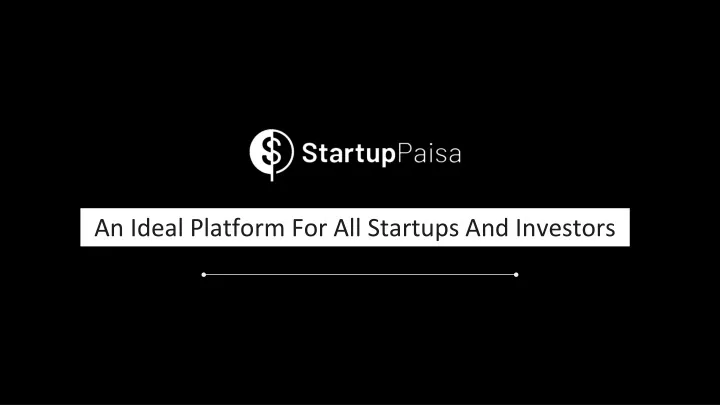 an ideal platform for all startups and investors