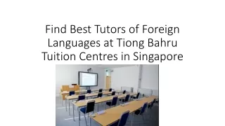 Find Best Tutors of Foreign Languages at Tiong Bahru Tuition Centres in Singapore