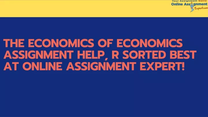 the economics of economics assignment help
