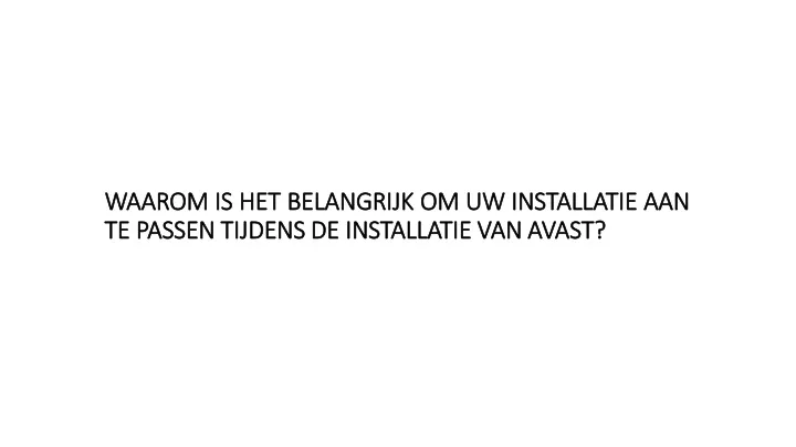 waarom is het belangrijk om uw installatie aan te passen tijdens de installatie van avast