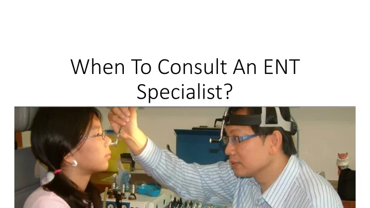 when to consult an ent specialist