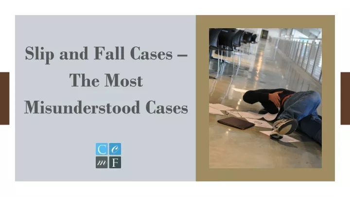 slip and fall cases the most misunderstood cases