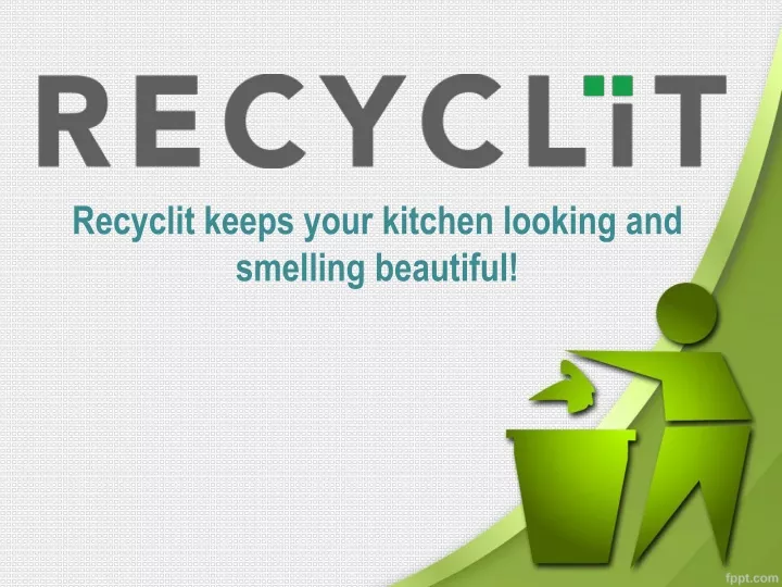 recyclit keeps your kitchen looking and smelling