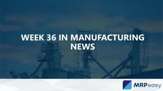 Week 36 in Manufacturing News