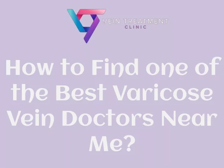 how to find one of the best varicose vein doctors near me