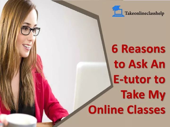 6 reasons to ask an e tutor to take my online