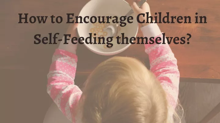 how to encourage children in self feeding
