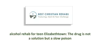 alcohol rehab for teen elizabethtown: The drug is not a solution but a slow poison