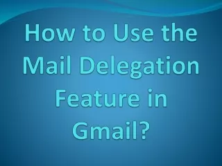 how to use the mail delegation feature in gmail
