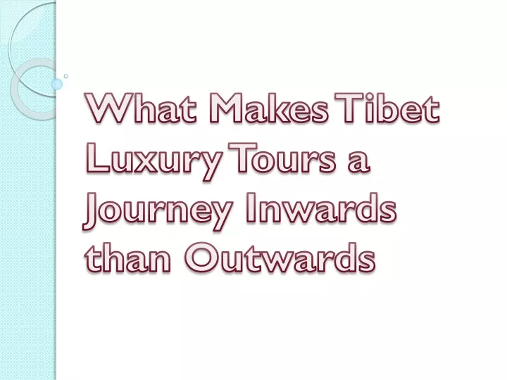 what makes tibet luxury tours a journey inwards than outwards