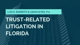 Trust Related Litigation In Florida - Luis E. Barreto & Associates, P.A.