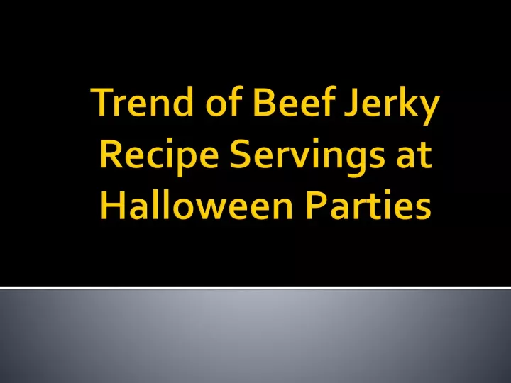 trend of beef jerky recipe servings at halloween parties