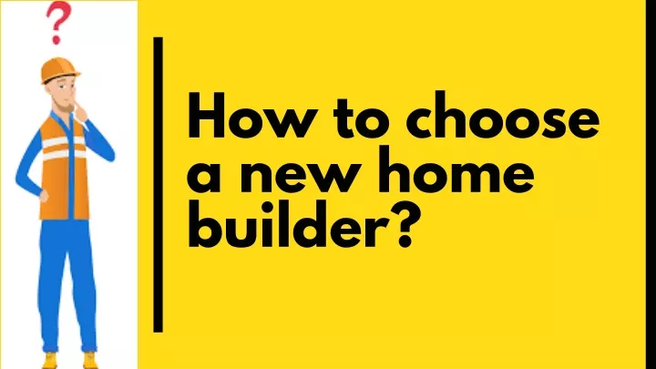 how to choose a new home builder