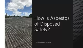 How is Asbestos of Disposed Safely
