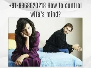 91-8968620218 How to control wife’s mind?