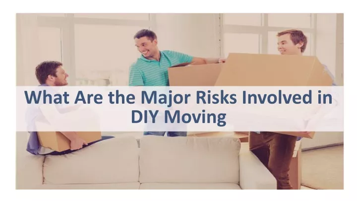 what are the major risks involved in diy moving