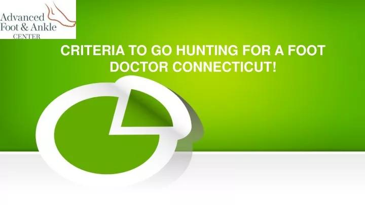 criteria to go hunting for a foot doctor connecticut