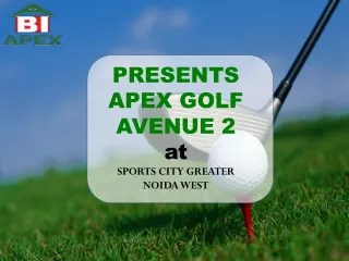 Apex Golf Avenue 2 Greater Noida West
