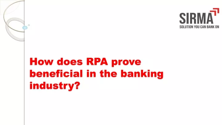 how does rpa prove beneficial in the banking industry