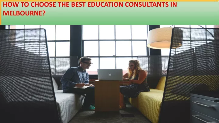 how to choose the best education consultants in melbourne