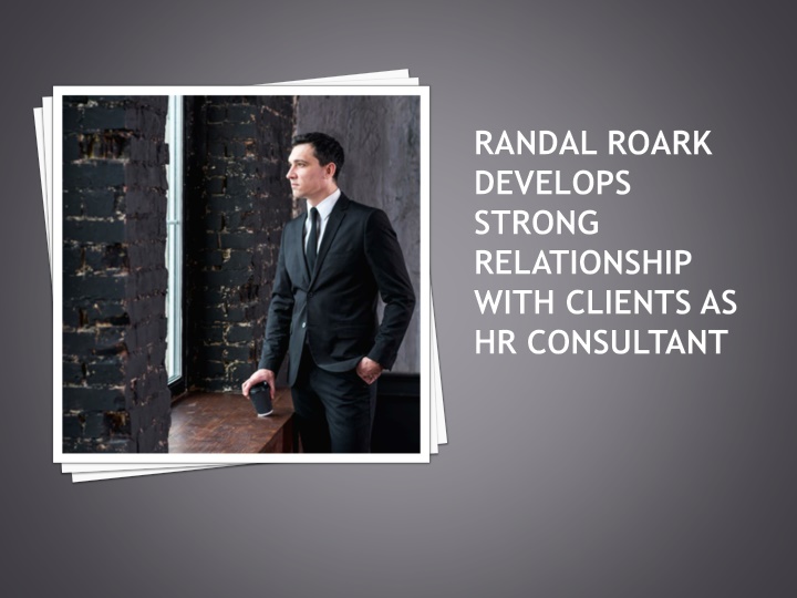 randal roark develops strong relationship with clients as hr consultant