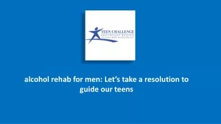 alcohol rehab for men: Let’s take a resolution to guide our teens