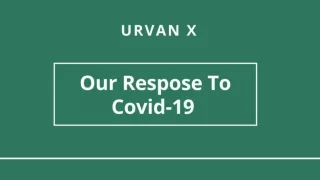 Our Respose To Covid-19  - Urvan X