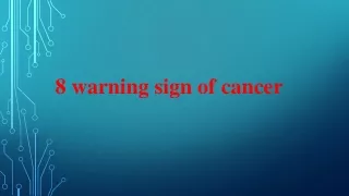 8 warning sign of cancer