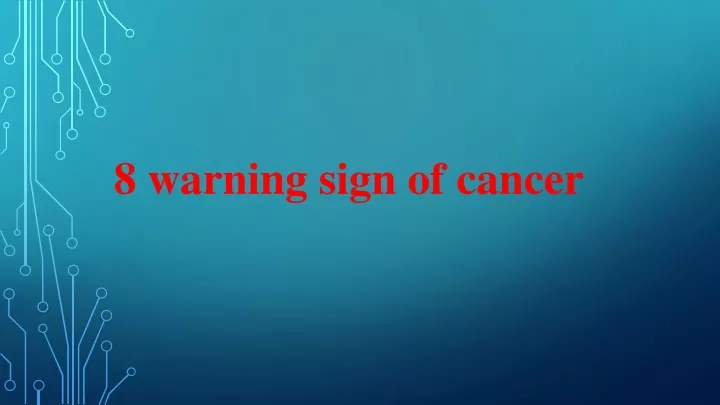 8 warning sign of cancer