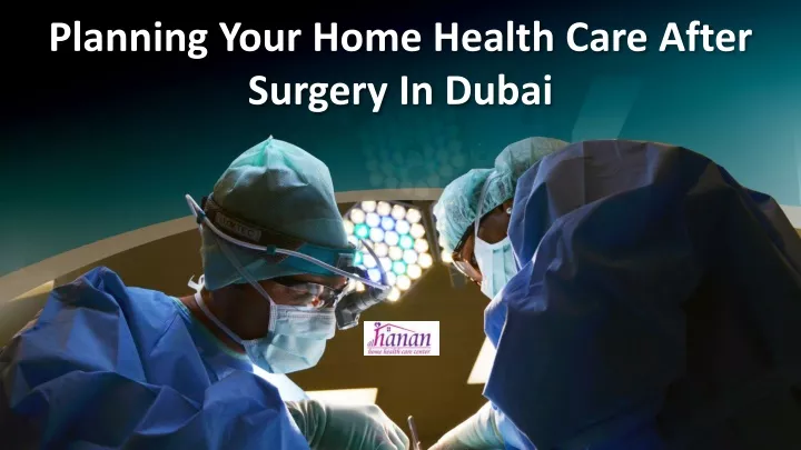 planning your home health care after surgery in dubai