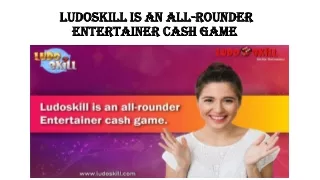 LUDOSKILL IS AN ALL-ROUNDER ENTERTAINER CASH GAME