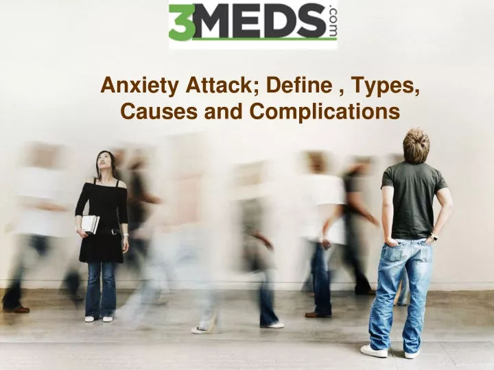 anxiety attack define t ypes causes and complications