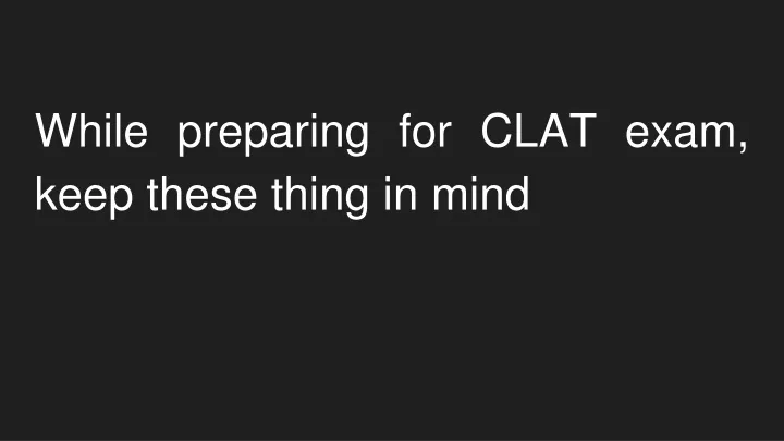 while preparing for clat exam keep these thing in mind