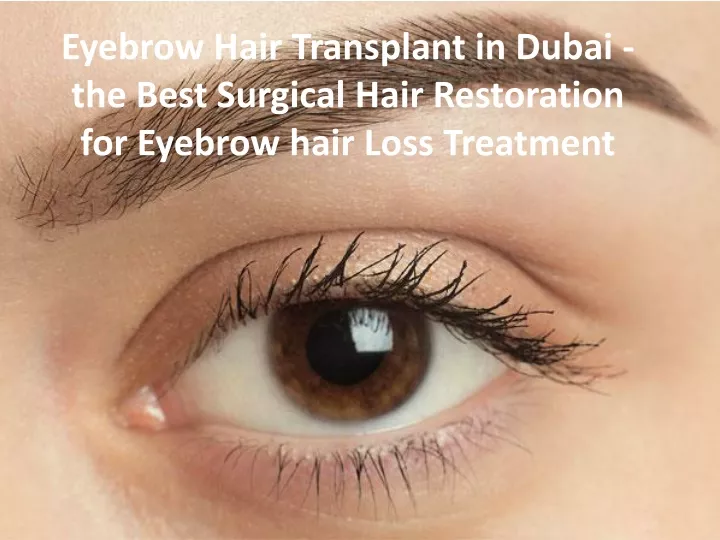 eyebrow hair transplant in dubai the best surgical hair restoration for eyebrow hair loss treatment