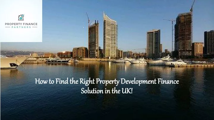 how to find the right property development finance solution in the uk