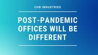 Post-Pandemic Offices Will Be Different - CHB Industries