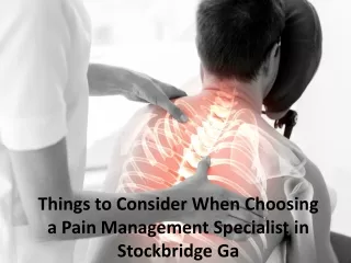 Things to Consider When Choosing a Pain Management Specialist in Stockbridge Ga