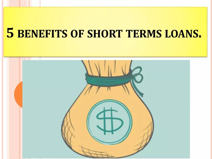 5 benefits of short terms loans