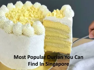 Most Popular Durian Cakes You Can Find In Singapore