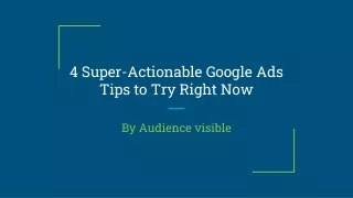4 Super-Actionable Google Ads Tips to Try Right Now
