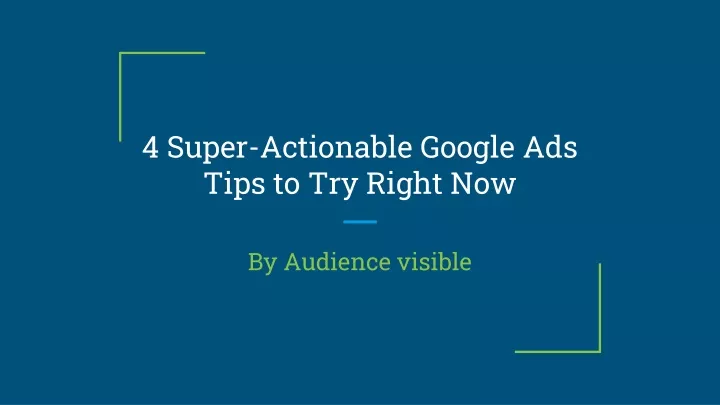 4 super actionable google ads tips to try right now