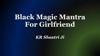 Black Magic Mantra For Girlfriend | KR Shastri Ji,  91-8005545530