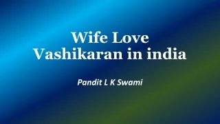 Wife Love Vashikaran in India | 100% Result, 9928100498