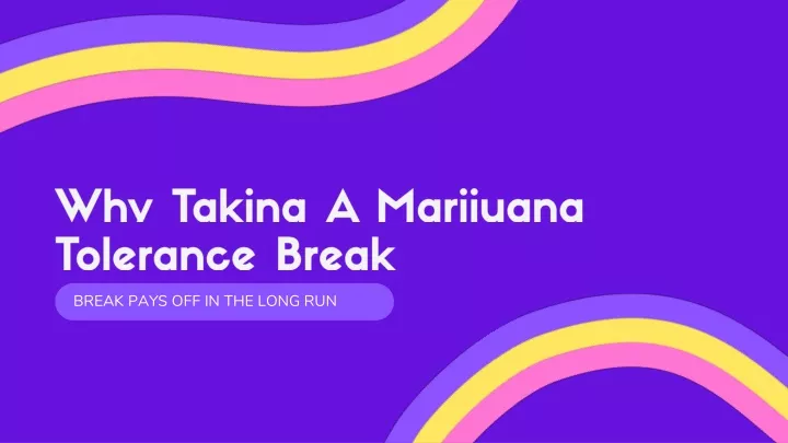 why taking a marijuana tolerance break