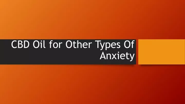 cbd oil for other types of anxiety