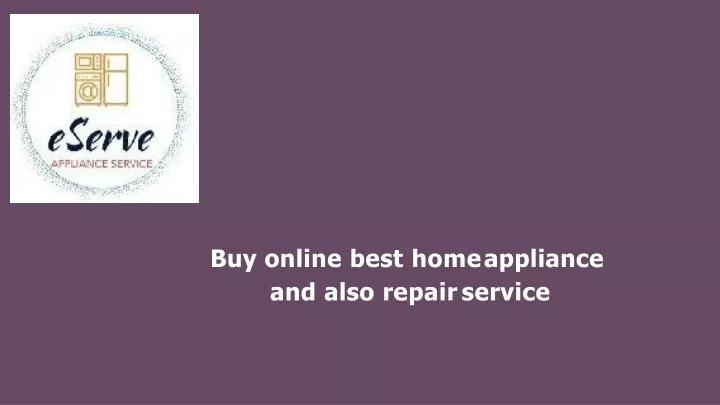 buy online best home appliance and also repair service