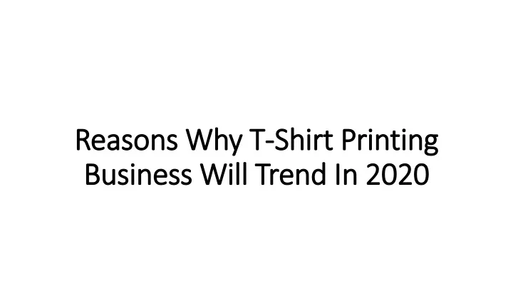 reasons why t shirt printing business will trend in 2020