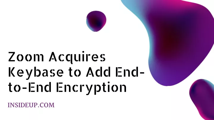 zoom acquires keybase to add end to end encryption